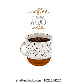 illustration of cup of coffee with "coffee is always a good idea" text on white background. can be used like stickers or for posters