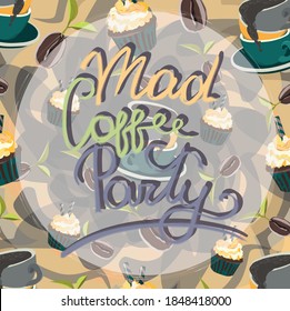 Illustration with cups of coffee and sweets on the beige background and inscription 'Mad coffee party'