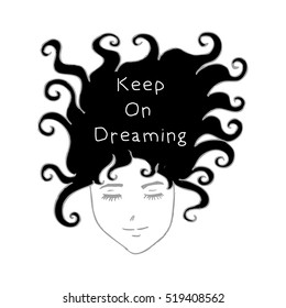  illustration with curly hair girl. Childish background, inspiration typography poster. Lettering quote - Keep on dreaming. 
