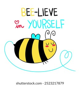 Illustration of a cute bee flying around forming a heart and the phrase beelieve in yourself, illustration for a t-shirt