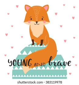 Illustration of cute fox in geometric background. Young and brave. Hand drawn lettering. Poster for the children's room.