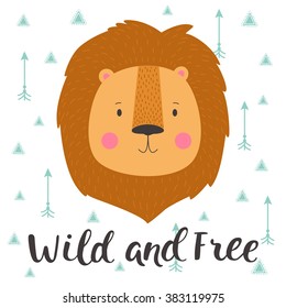 Illustration of cute lion in geometric background with arrows. Wild and free. Hand drawn lettering. Poster for the children's room.