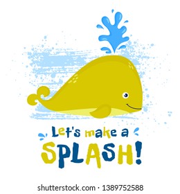 Illustration with cute whale and slogan - Let's make a splash! Vector print for card, poster, children wear or other design.