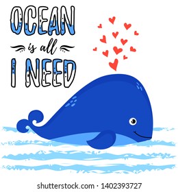 Illustration with cute whale and slogan - Ocean is all i need. Vector print for card, poster, children wear or other design.