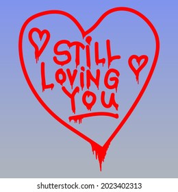 
illustration depicting a heart as a symbol of love and the inscription "still loving you", for the design of romantic messages and prints on clothes