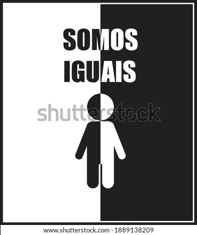 the illustration of a doll on the left black side, on the right white side with the Portuguese phrase we are equal  "somos iguais"