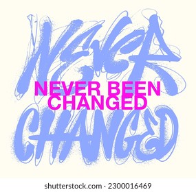 An illustration done in a grunge graffiti style featuring the slogan never been changed