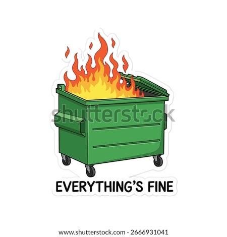 Illustration of a dumpster on fire with the words everythings fine isolated on white background, symbolizing a humorous take on difficult or chaotic situations