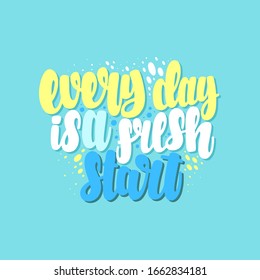 Illustration of Every Day is a Fresh Start. Vector lettering. Design for cards, clothes and other