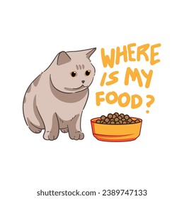 Illustration of a fat gray cat looking for its food. With the text "Where is my food?". Suitable for t-shirts, jackets, hoodies, bags, stickers, etc.