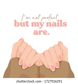 Illustration of female hands with french manicure and slogan. For cards, posters, banners, prints and design.