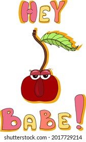 An illustration with a flirty cherry and the inscription: "Hey, baby! Summer mood. Vector image on a white background. A great option for stickers and postcards