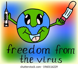 Illustration freedom from the virus. the world will be free of the virus, the vaccine will save the world. Lettering in English, multicolored background