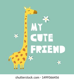 Illustration with giraffe, flowers and english text, poster design. Colorful background vector. My cute friend, funny concept. Cartoon wallpaper. Hand drawn backdrop