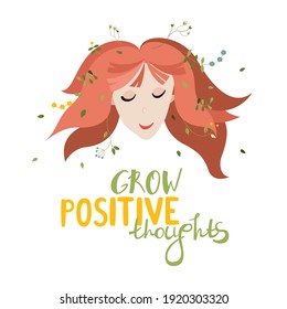 Illustration with a girl and hand-drawn lettering quote - grow positive thoughts. Motivational art about mental health. Can be used for cards, t-shirts, covers, bags, cups, etc.