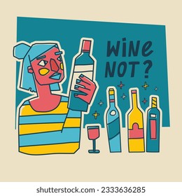 Illustration with a girl holding a bottle of wine. A woman chooses wine. Trendy print for bar or menu. Wine not lettering phrase.  Vector.