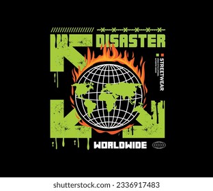 illustration globe engulfed in flames, with a disaster slogan  in grunge style, for streetwear and urban style t-shirts design, hoodies, etc