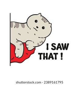 Illustration of a gray cat with the words "I Saw That". Suitable for designing t-shirts, jackets, hoodies, bags, etc.