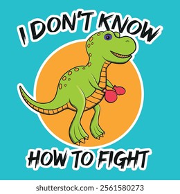 Illustration of green t rex with boxing gloves and black eye smiling, with lettering i don't know how to fight, with white sticker border