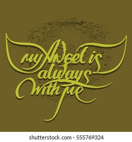 illustration in grunge style on a background of khaki with hand lettering my angel is always with me
