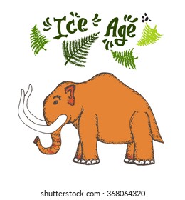 Illustration of hand drawn mammoth. Ice age animal. ICE AGE lettering decorated with fern leaves. Colored sketch. Vector stock. Sketch of flora and fauna.