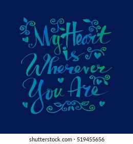  Illustration of hand lettering inspiring quote - my heart is wherever you are.