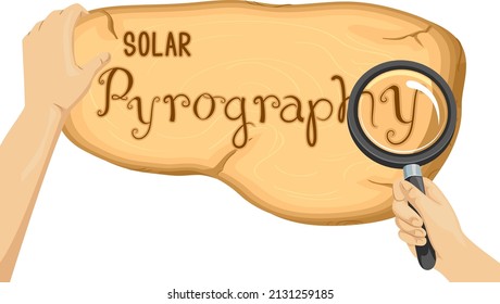 Illustration of Hands Holding Magnifying Glass and Wood with Solar Pyrography