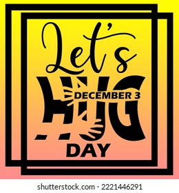 Illustration of hands hugging the word "Hug" with bold text in frame on yellow to pink gradient background to celebrate Let’s Hug Day on December 3