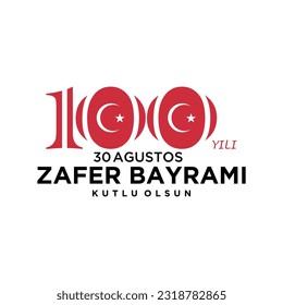 Illustration Happy 100th Anniversary of August 30 Victory Day. Translation: August 30 celebration of victory and the National Day in Turkey. 100 years. Logo.