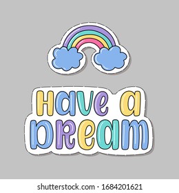 Illustration of Have a Dream. Vector lettering. Design for cards, stickers, clothes and other