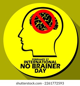 Illustration of a head with a brain which is given a prohibition symbol and bold text in circle yellow background to commemorate International No Brainer Day on February 27