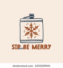 Illustration of a holiday-themed flask with a snowflake motif and the phrase Sip and Be Merry. Perfect for festive cheer, winter celebrations, and holiday greetings