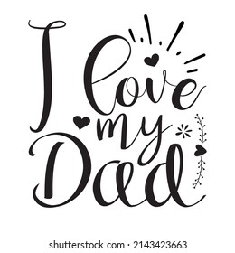 Illustration with the inscription I love my dad for the Father's Day holiday. Illustration with phrase can be used to design of greeting cards and sites, printing on T-shirts, Svg,Logo,etc.