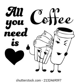 illustration of isolated cute cup cake hugs a cup of coffee lettering all you need is coffee black colour