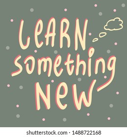 Illustration with "learn something new" phrase in yellow color with decorative colorful elements on green background.