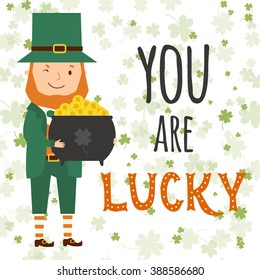 Illustration of Leprechaun with lettering and shamrock pattern. You are lucky. Art for card, decoration for Saint Patrick design. Leprechaun with a pot of gold. Greeting card for Patrick day