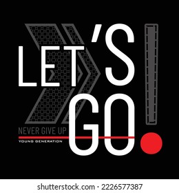 Illustration of Let's go typography design.Motivation and inspirational quote.Clothing,t shirt,apparel and other uses Vector print, typography, poster.