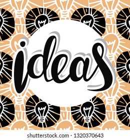 Illustration with lettering and light bulbs background. Ideas with the light bulb.