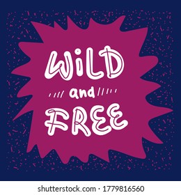 Illustration with lettering Wild and free drawn by hand. The inscription in the circle of the star. Illustration drawn in cartoon style. beautiful and funny inscriptions for a person's mood. textured