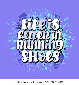 Illustration of Life is Better in Running shoes. Vector lettering. Design for cards, posters, clothes and other