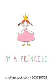 Illustration of little funny princess isolated on white. I'm a princess lettering. Vector artwork for card or t-shirt print.