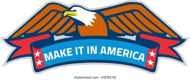 Illustration of a Make It In America banner eagle with stars and eagle on top set on isolated white background done in retro style. 