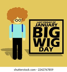 Illustration of a man wearing a big wig with bold text in a frame on a light brown background to celebrate Big Wig Day on Last Friday of January 27