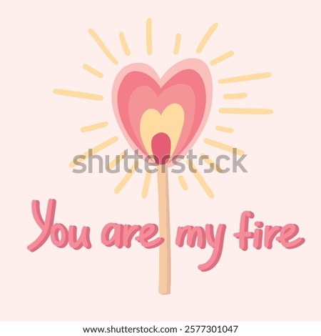 
illustration with a match burning with a flame in the shape of a heart and an inscription you are my fire. love valentine's day concept
