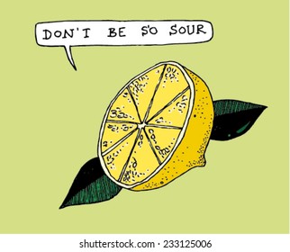 illustration of the message: don't be so sour, a lemon with two leafs, simple design, funny/vector don't be so sour - lemon - color/digital vector