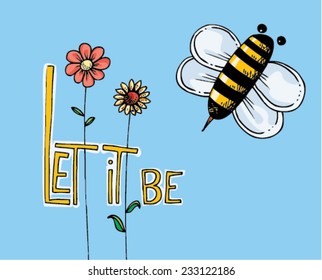 illustration of message: Let it be, a bee, flowers, funny, simple design/vector let it be - bee - color/digital vector