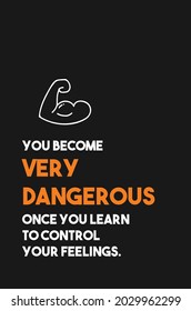 Illustration of Motivational Quote "You become very dangerous once you learn to control your feelings".