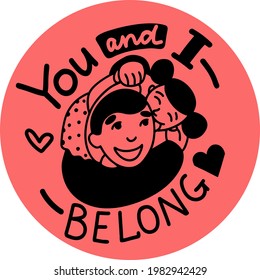 Illustration with motivational text in English. You and I - belong. Dad plays with the child. Happy family. Postcard print for Father s Day. Black and white color, on an isolated background, for