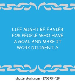 Illustration of motivational words about life might be easier for people who have goals and make them work diligently. Illustration suitable to motivate yourself.
