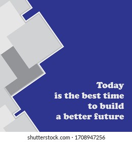 Illustration Of Motivational Words About Today Is The Best Time To Build A Better Future. Illustration Suitable To Motivate Yourself.